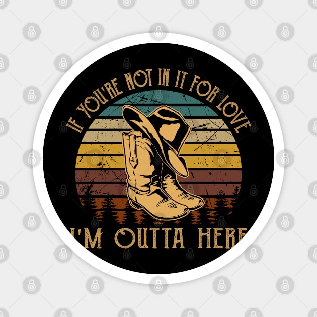 If You're Not In It For Love I'm Outta Here Cowboy Boots Vintage Magnet by Monster Gaming